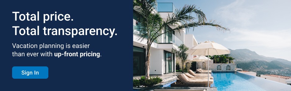 Total price. Total transparency. Vacation planning is easier than ever with up-front pricing.